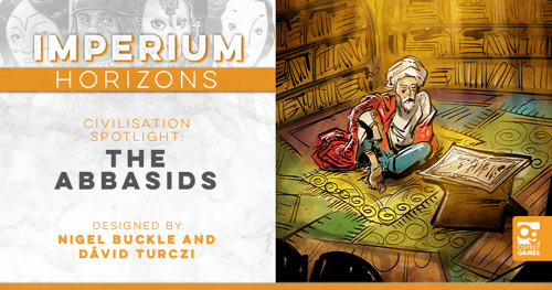 An illustration of an old man in a turban and robes sat in a library surrounded by scrolls, alongside the text "IMPERIUM HORIZONS CIVILISATION SPOTLIGHT: THE ABBASIDS, DESIGNED BY NIGEL BUCKLE AND DÁVID TURCZI"