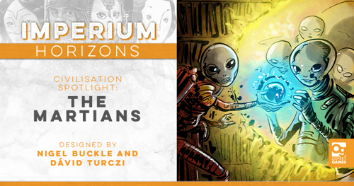 An illustration of a group of Martians communicating and exchanging a glowing blue orb through a portal, alongside the text "IMPERIUM HORIZONS CIVILISATION SPOTLIGHT: THE MARTIANS, DESIGNED BY NIGEL BUCKLE AND DÁVID TURCZI"