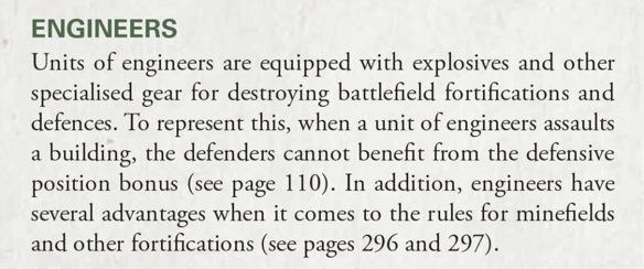 Text reading: "ENGINEERS: Units of engineers are equipped with explosives and other specialised gear for destroying battlefield fortifications and defences. To represent this, when a unit of engineers assaults a building, the defenders cannot benefit from the defensive position bonus (see page 110). In addition, engineers have several advantages when it comes to the rules for minefields and other fortifications (see pages 296 and 297)."