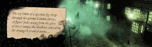 A banner image with an illustration of a shadowy figure walking through the fog of a 20th-century London street alongside a stylised scrap of paper with the words "The icy limbs of a spectral fog creep through the gloomy London streets. A figure fades away from the glow of street lamps, the shadows concealing the stranger's crooked horns..."