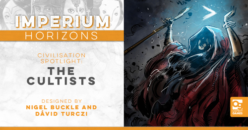 An illustration of a long-haired figure in red robes raising a staff with a blue sign glowing above their head, next to the text: "IMPERIUM HORIZONS CIVILISATION SPOTLIGHT: THE CULTISTS, DESIGNED BY NIGEL BUCKLE AND DÁVID TURCZI"