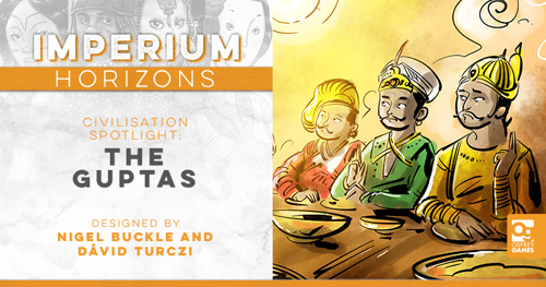 An image with the words "IMPERIUM HORIZONS CIVILISATION SPOTLIGHT: THE GUPTAS, DESIGNED BY NIGEL BUCKLE AND DÁVID TURCZI" alongside an illustration of several finely dressed Guptas sat for a feast.