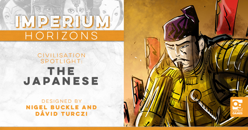 An image with the text "Imperium: Horizons Civilisation Spotlight: The Japanese, designed by Nigel Buckle and Dávid Turczi" alongside an illustration of an armoured Japanese warrior with banners held up behind him