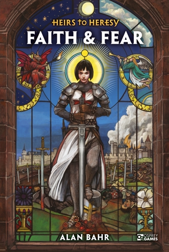 The cover for Heirs to Heresy: Faith & Fear, with art in a stained-glass style depicting a woman knight templar standing in front of a battlefield with an angel on one shoulder and a devil on the other