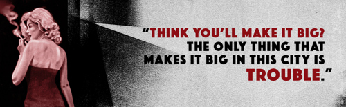 Hard City footer banner with an illustration of a classic femme fatale turned away smoking, next to the quote "Think you'll make it big? The only thing that makes it big in this city is trouble."