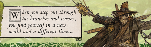 A banner with an illustration of a scarecrow alongside the text, in an antiquated font: "When you step out through the branches and leaves, you find yourself in a new world and a different time..."