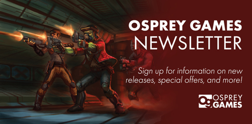 An illustration of a mixed sci-fi crew of humans and aliens in a gunfight in a high-tech corridor. Alongside it is the text: "OSPREY GAMES NEWSLETTER, sign up for information on new releases, special offers, and more!"