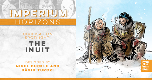 An illustration of a pair of Inuit sat together in the snow alongside the text: "IMPERIUM: HORIZONS, CIVILISATION SPOTLIGHT: THE INUIT, DESIGNED BY NIGEL BUCKLE AND DÁVID TURCZI"